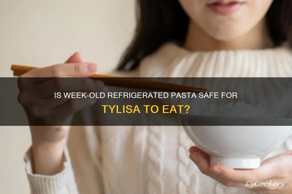 can tylisa eat pasta that was refrigerated for a week