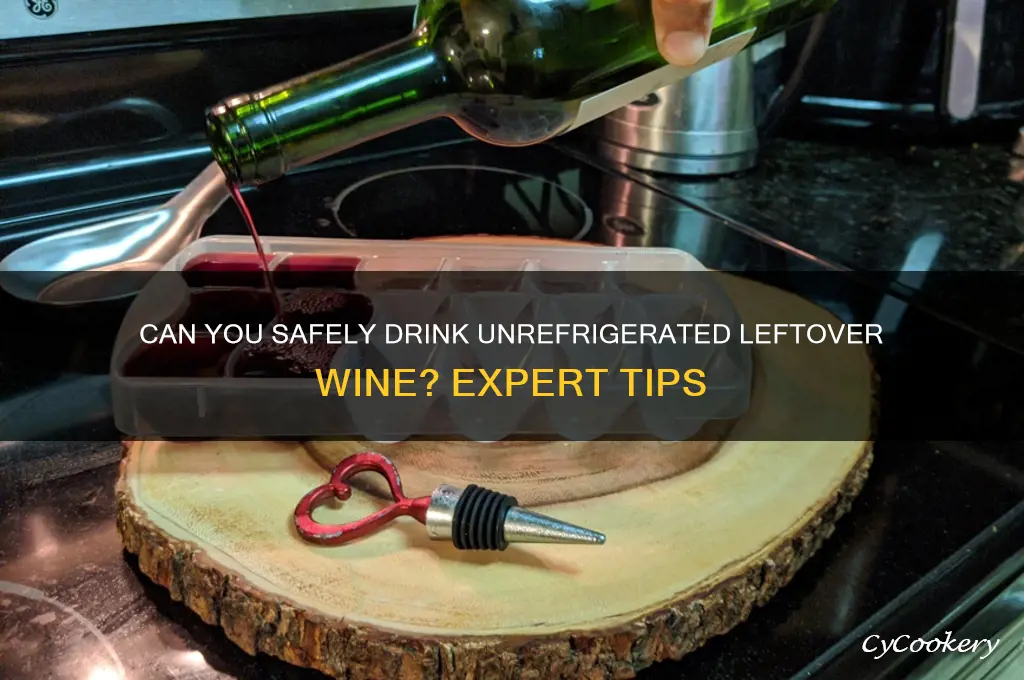 can u drink wine left over that wasn