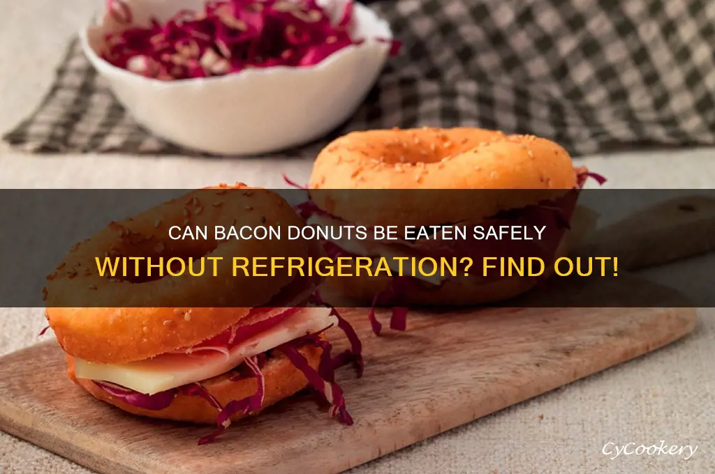 can u eat bacon donut without refrigeration