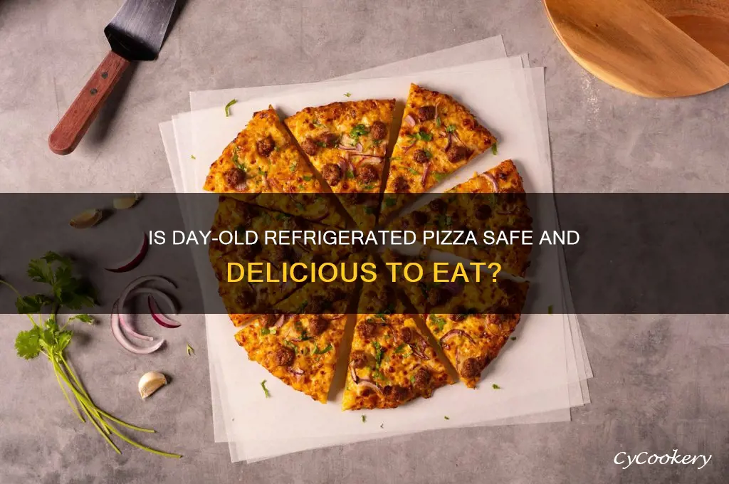 can u eat day old refrigerated pizza