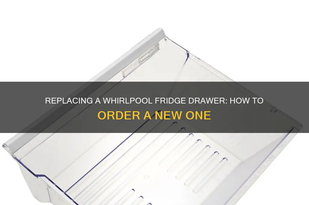 can u order a new drawer for a whirlpool refrigerator