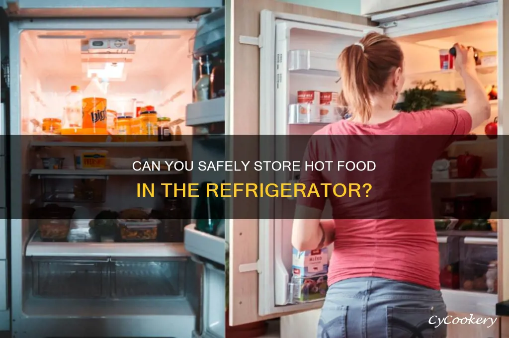 can u put hot food in refrigerator
