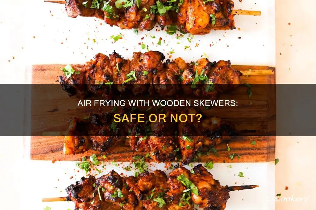 can u put wooden skewers in air fryer