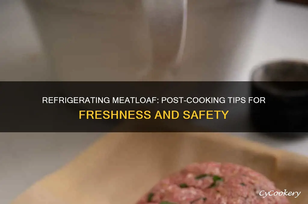 can u refrigerate meatloaf right after cooking