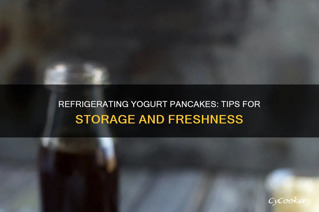 can u refrigerate yogurt pancakes