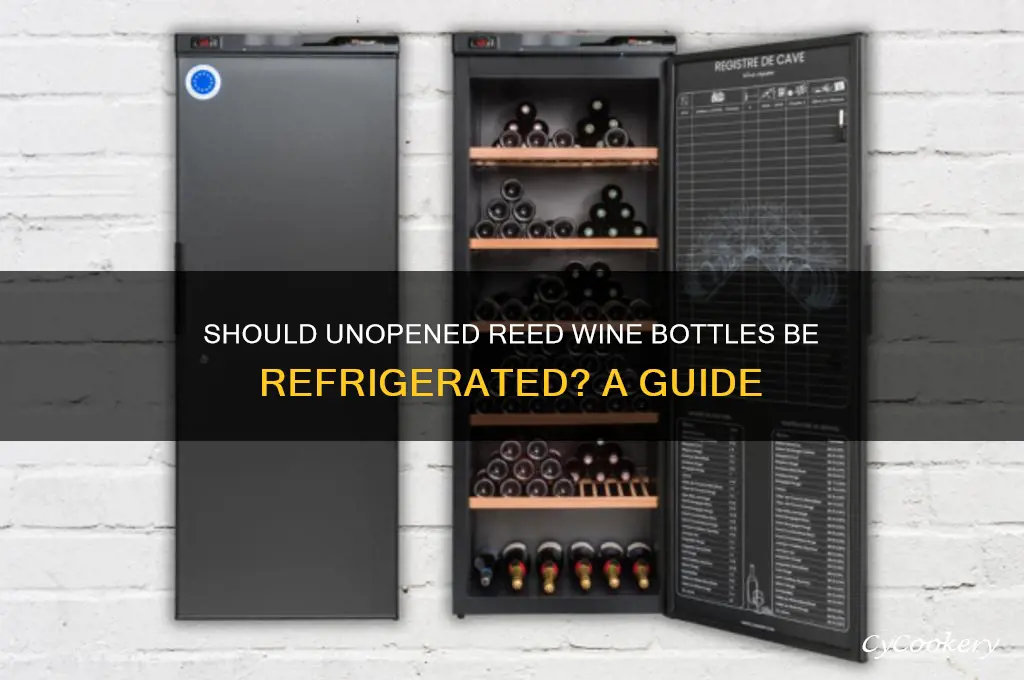 can unopened bottles of reed wine be refrigerated