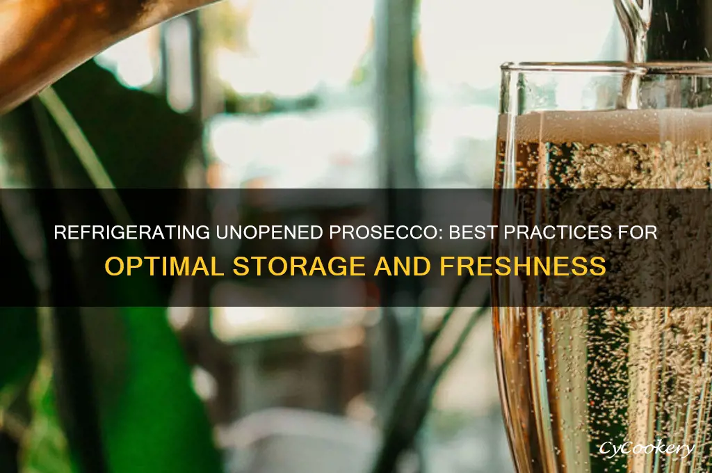 can unopened prosecco be stored in the refrigerator