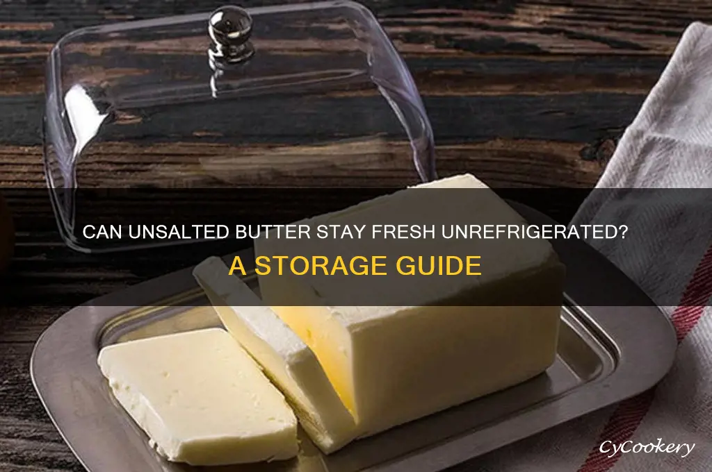 can unsalted butter be left out of refrigerator