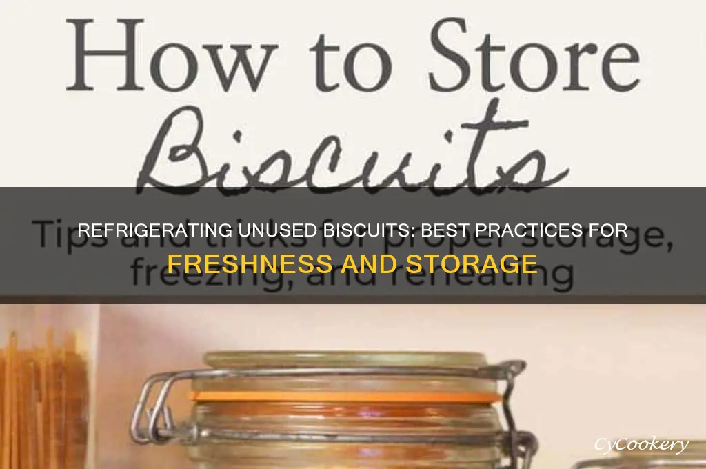 can unused biscuits from the can be refrigerated