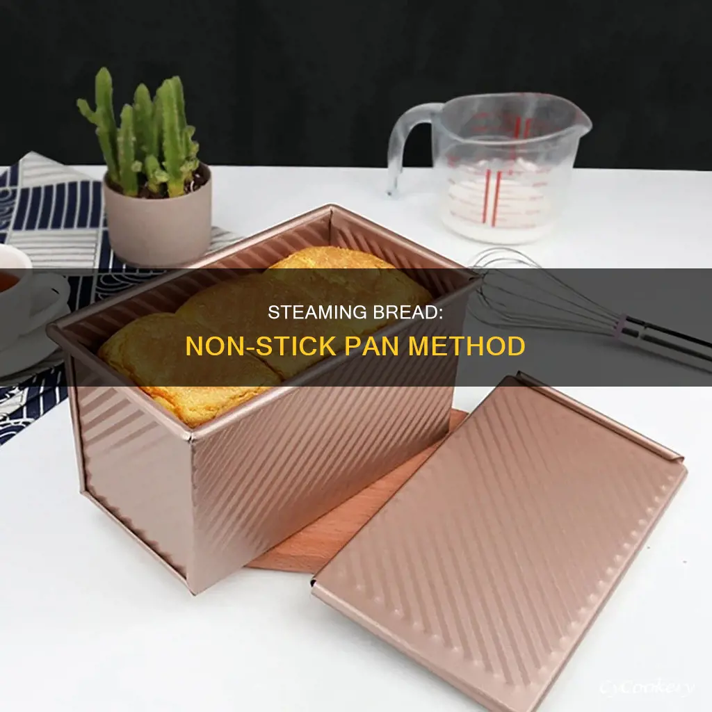 can use non stick pan to steam bread