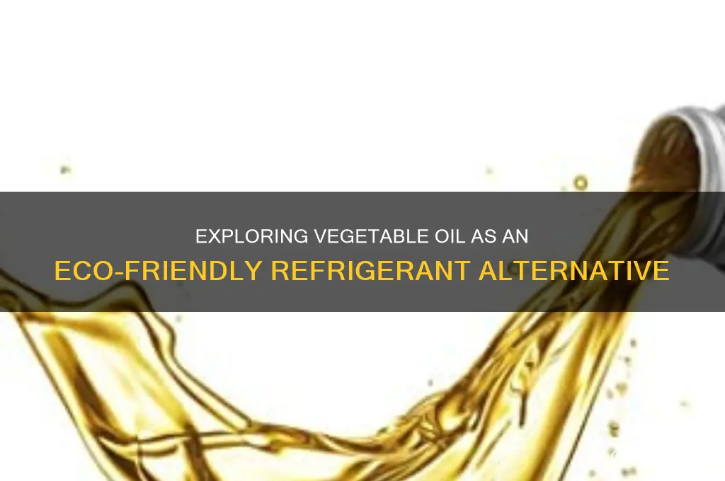 can vegetable oil be a refrigerant
