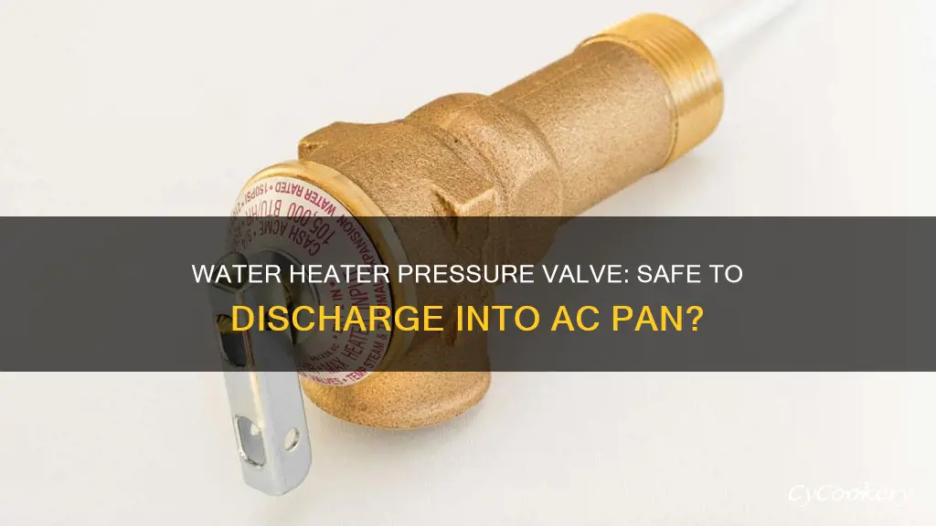 can water heater pressure valve discharge to ac pan