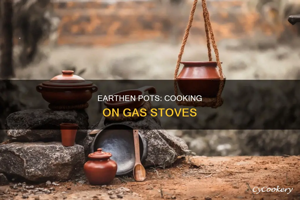 can we cook in earthen pot on gas stove