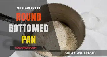 Cooking Rice: Round-Bottomed Pan, Can We?