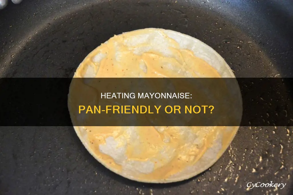 can we heat mayonnaise in pan