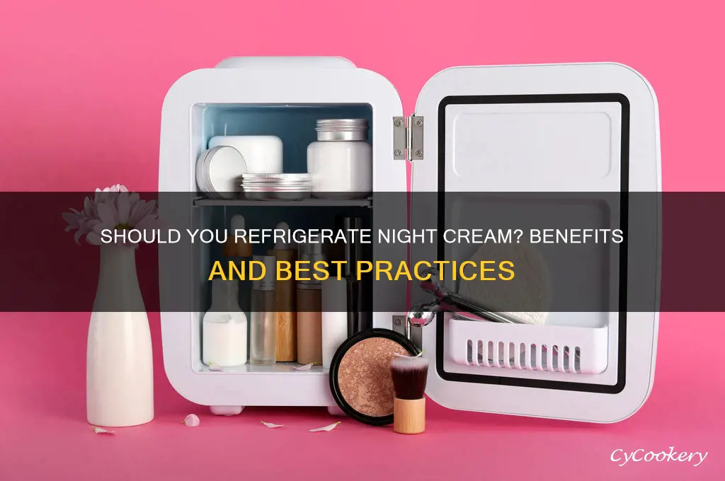 can we put night cream t in refrigerator