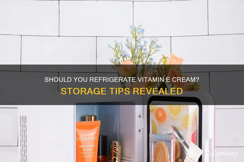 can we put vitamin e cream t in refrigerator