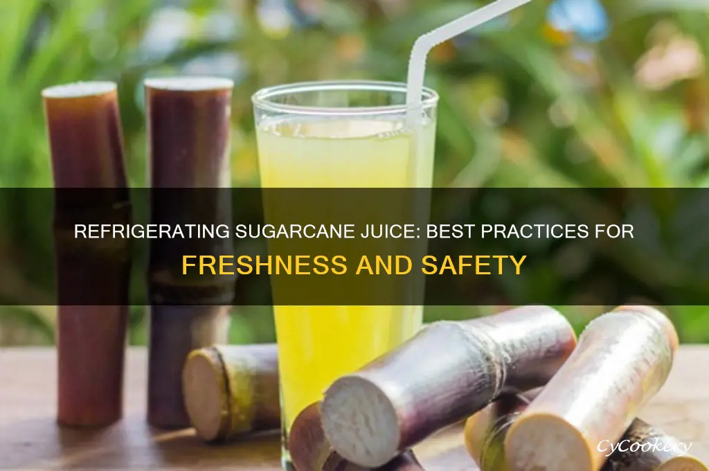 can we refrigerate sugarcane juice
