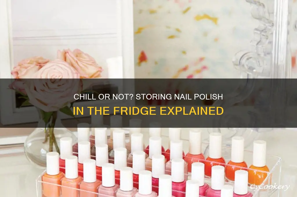can we store nail polish in refrigerator
