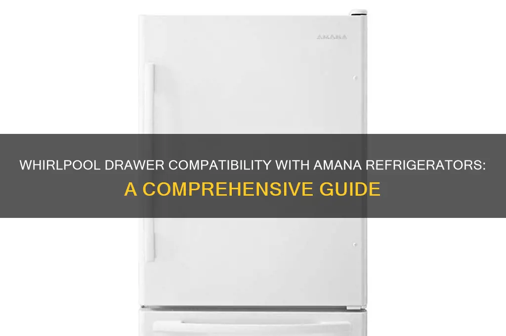 can whirlpool drawer fit amana refrigerator