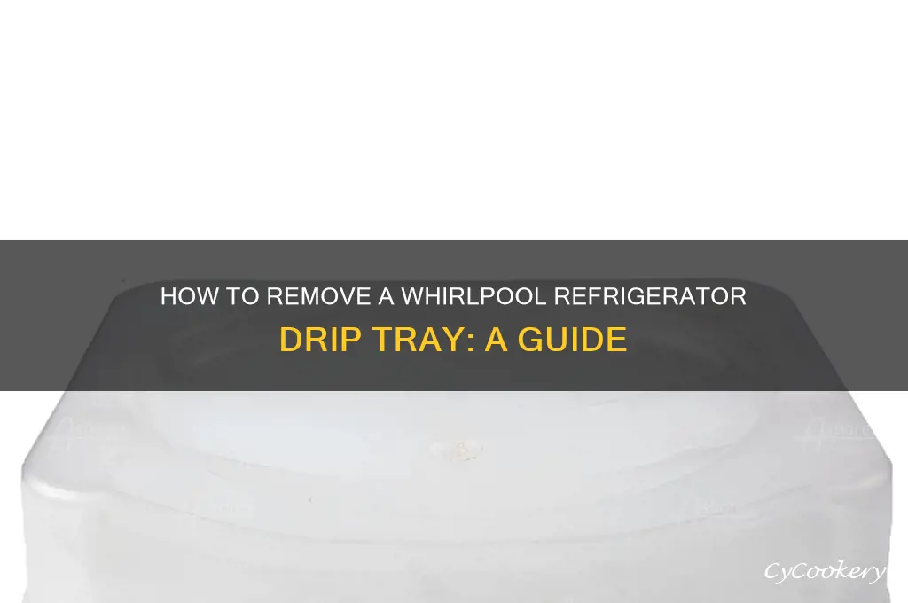 can whirlpool drip tray be removed from refrigerator