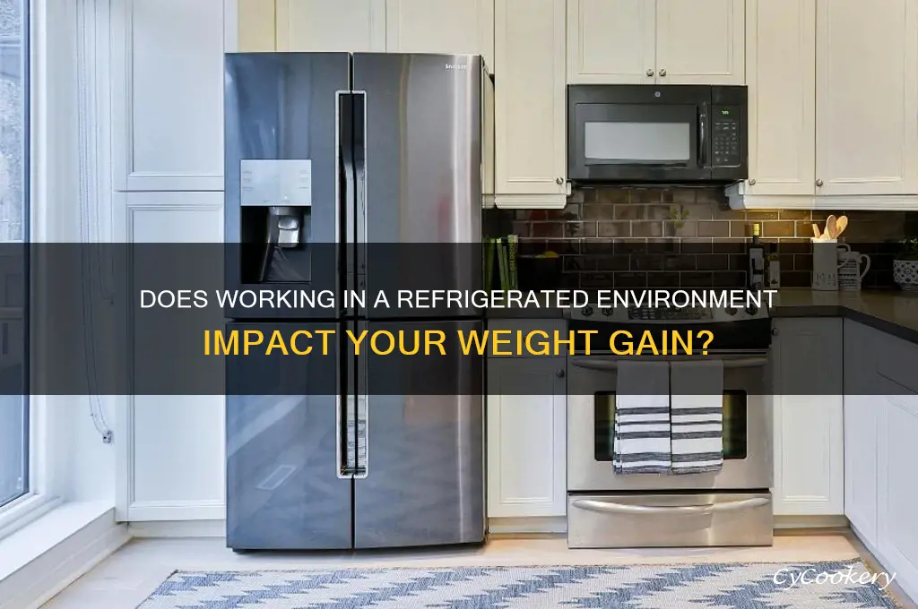 can working in a refrigerator make you fat