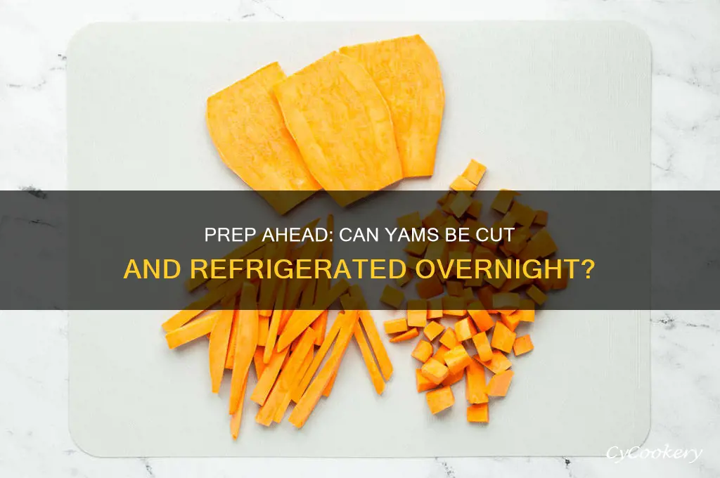 can yams be cut up the night before and refrigerated