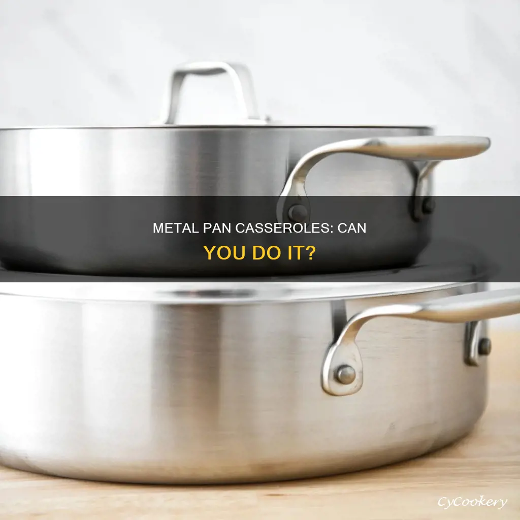 can yiu do a casseeole in a metal pan