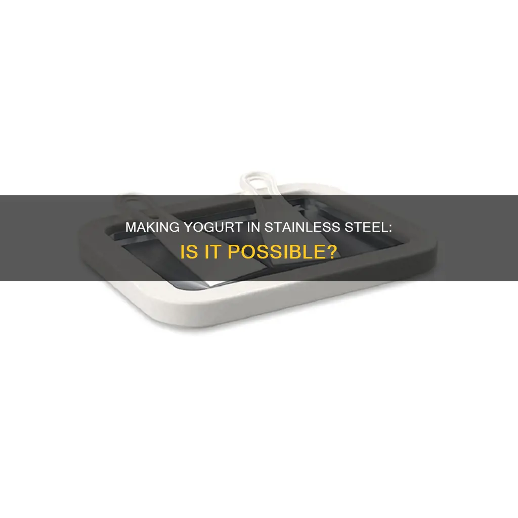 can yogurt be made in a stainless steel pan