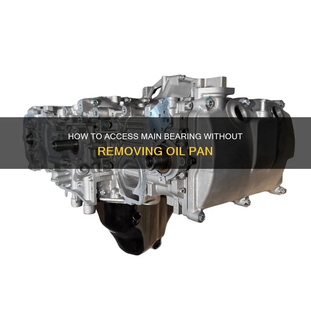 can you access main bearing ej25 subaru oil pan removed