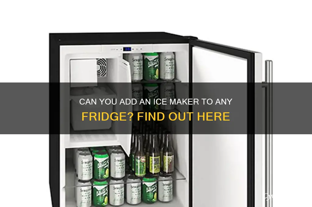 can you add an ice maker to any refrigerator