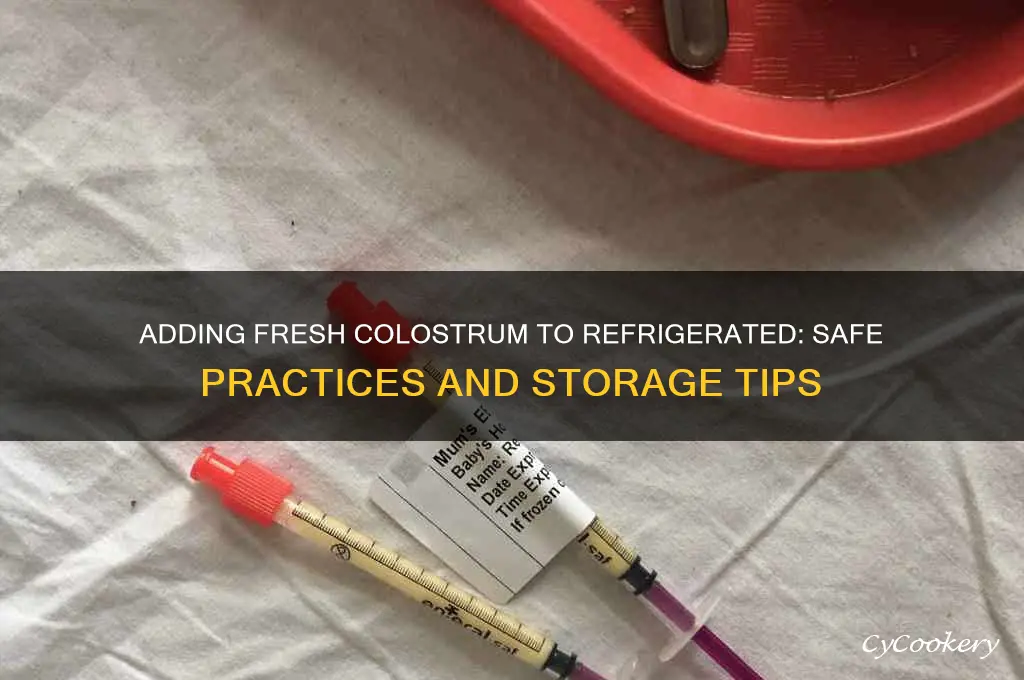 can you add fresh colostrum to refrigerated
