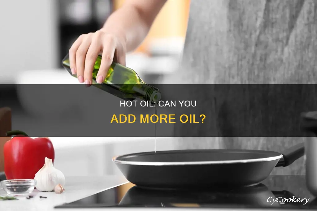 can you add oil to hot oil in pan