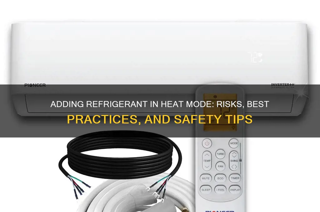 can you add refrigerant in heat mode