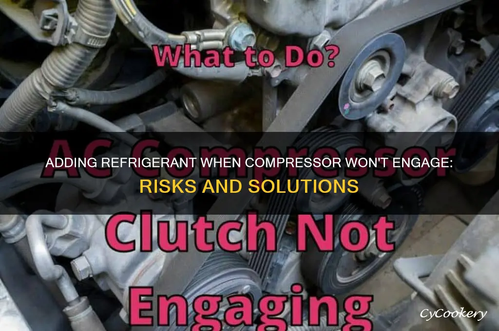 can you add refrigerant when compressor does not engage