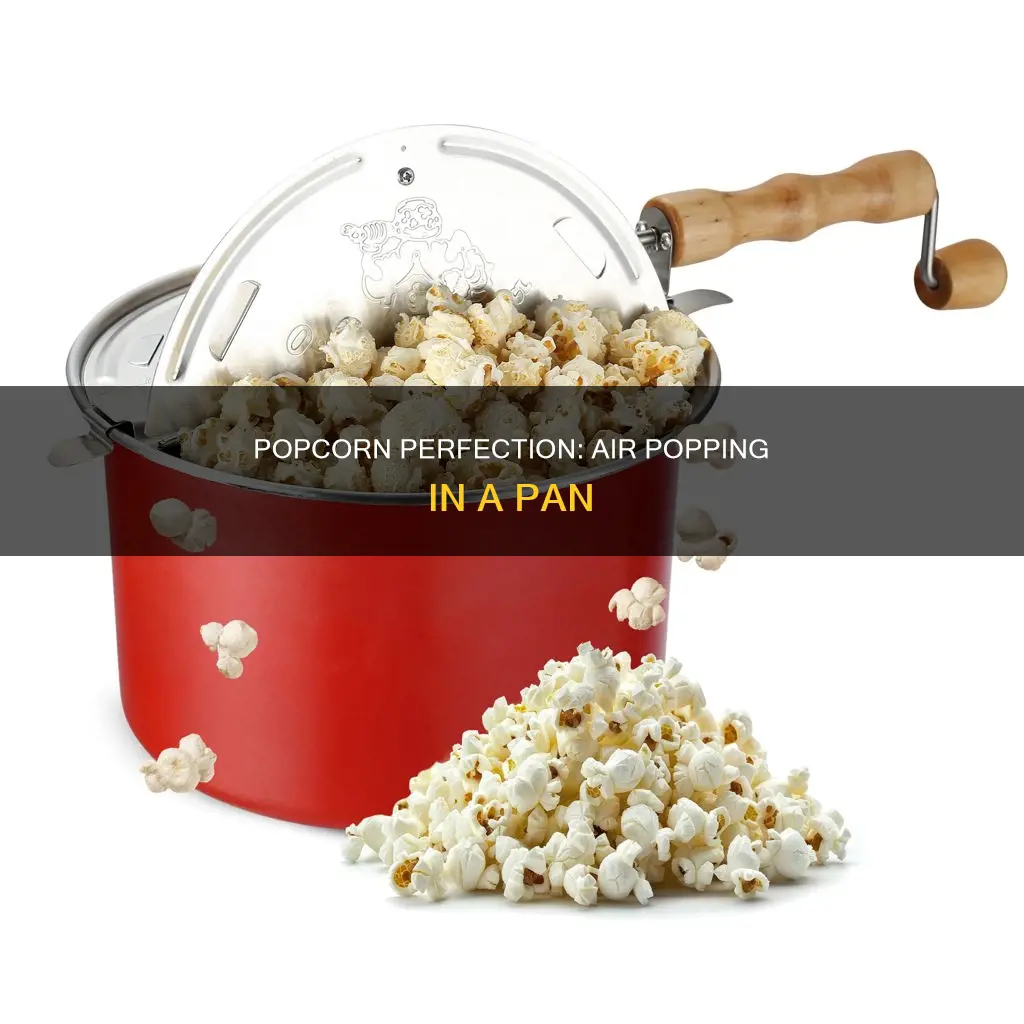 can you air pop popcorn in a pan