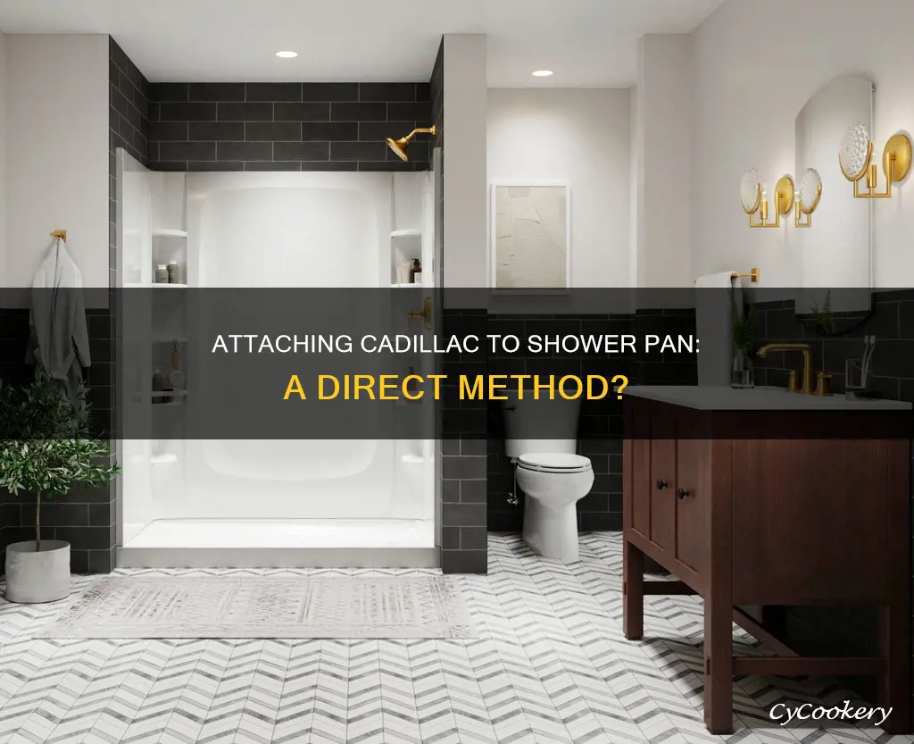 can you attach cadillac directly to a shower pan