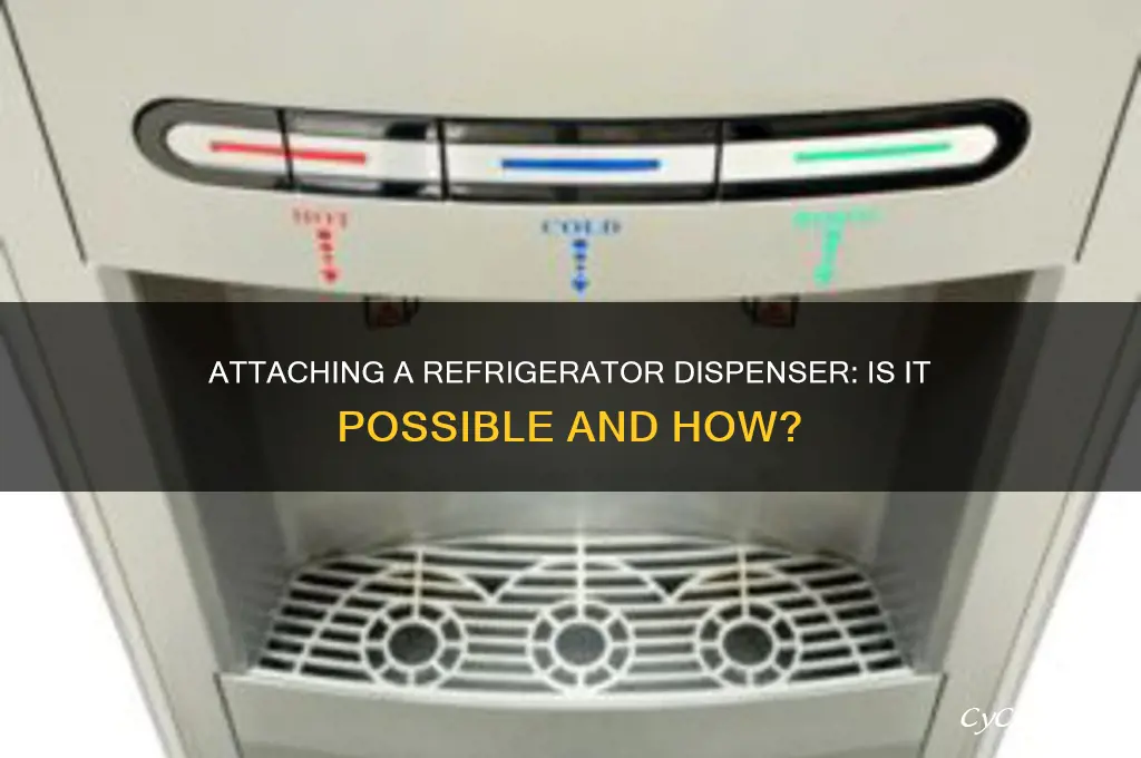 can you attach refrigerator dispenser to refrigerator