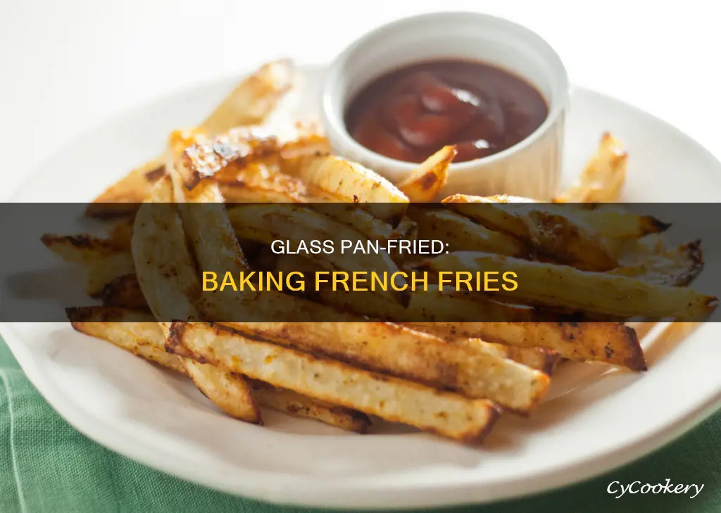 can you bake french fries in a glass pan