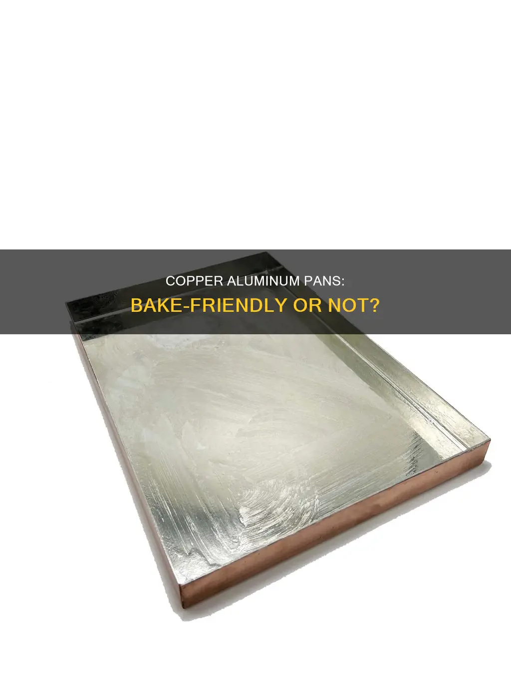 can you bake in a copper aluminum pan