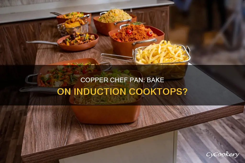 can you bake in copper chef pan on induction cooktop