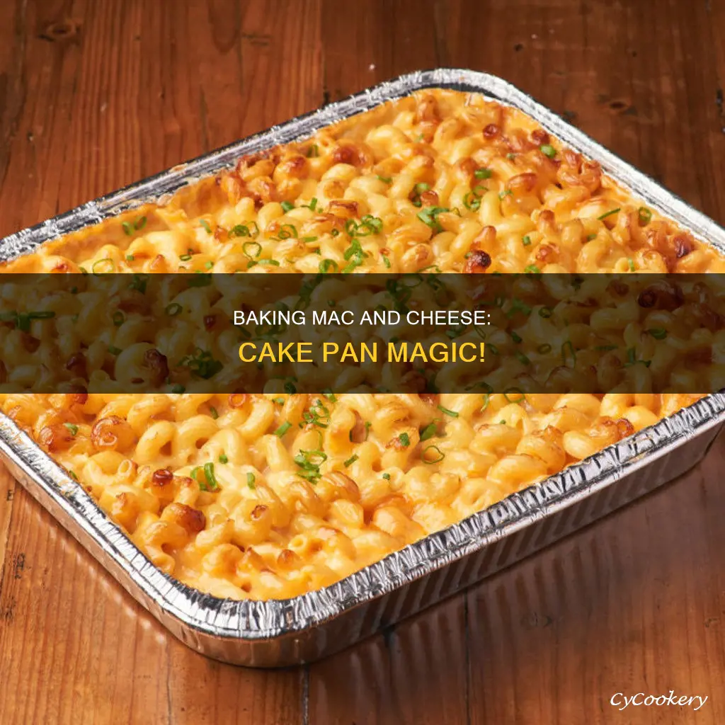 can you bake mac and cheese in a cake pan
