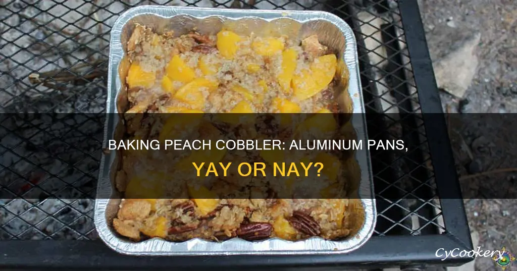 can you bake peach cobbler in an aluminum pan