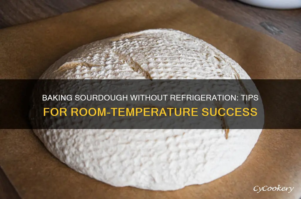 can you bake sourdough without refrigeration