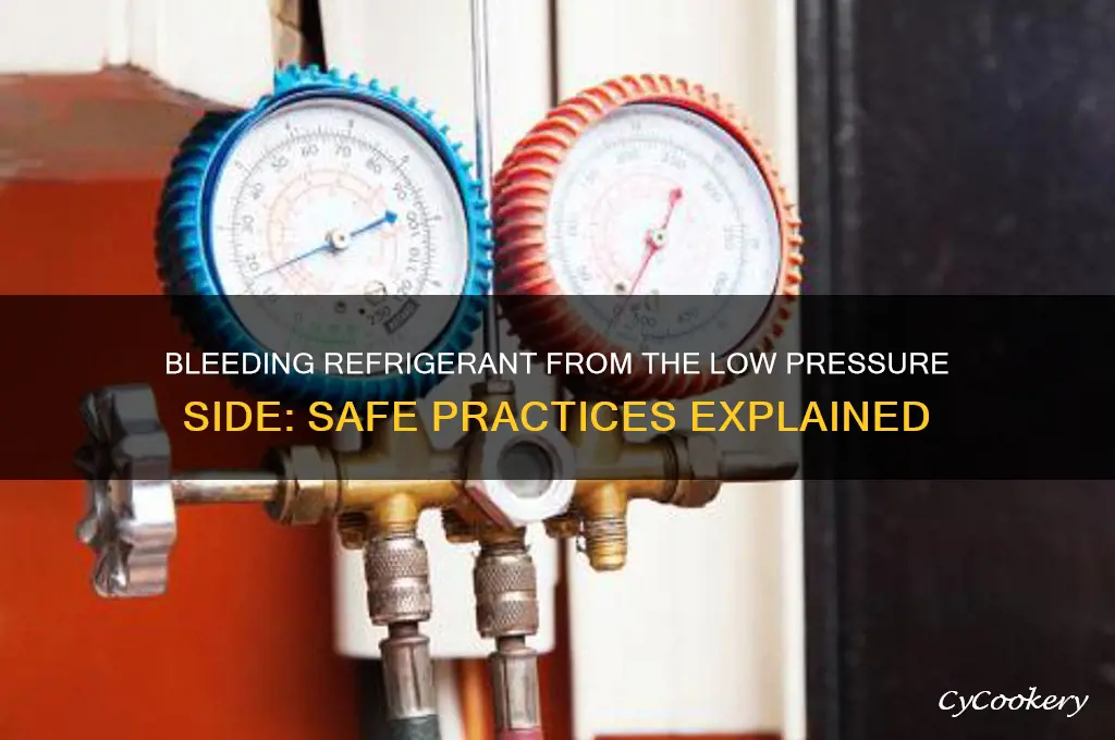 can you bleed refrigerant from low pressure side