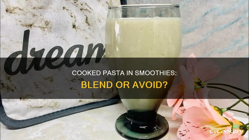 can you blend cooked pasta i smoothies