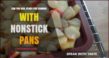 Boiling Pears for Canning: Nonstick Pans Safe?