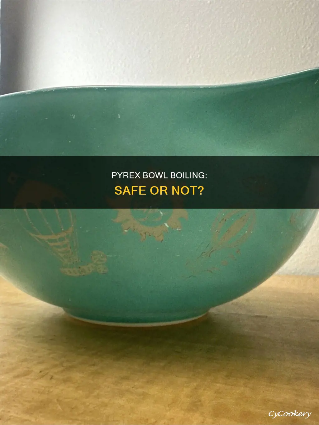 can you boil pyrex bowl in pan of water
