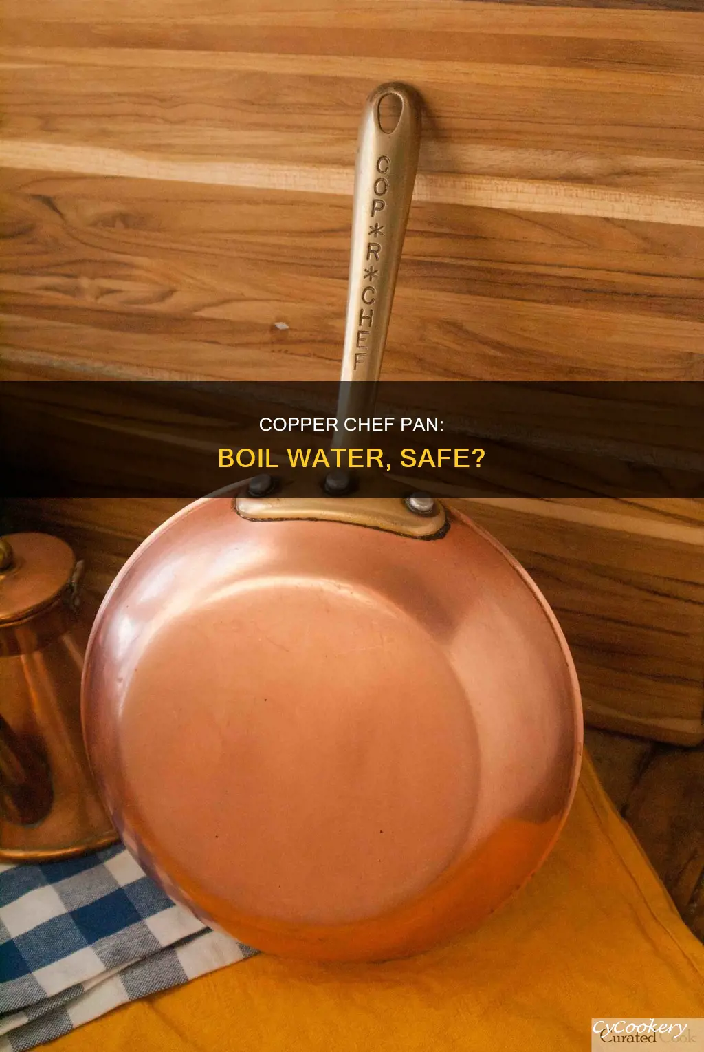can you boil water in a copper chef pan