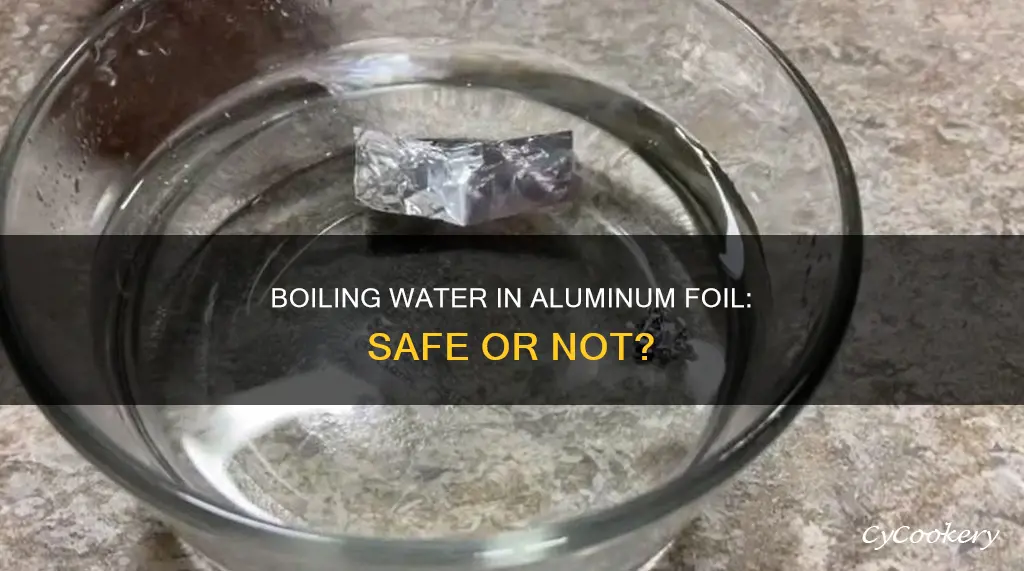 can you boil water in aluminum foil pan